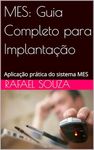 MES: Guia Completo para Implantação: Aplicação prática do sistema MES (Do Caos a Ordem) (Portuguese Edition)