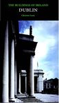 Dublin: The City Within the Grand and Royal Canals and the Circular Road, with the Phoenix Park (Pevsner Architectural Guides: Buildings of Ireland)