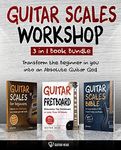 Guitar Scales Workshop: 3 in 1 : How To Solo Like a Guitar God Even If You Don’t Know Where to Start + A Simple Way to Create Your Very First Solo (Guitar Scales Mastery)