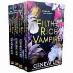 Filthy Rich Vampires Series By Geneva Lee 4 Books Collection Set (Filthy Rich Vampire, Second Rite, Three Queens & For Eternity)