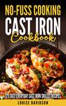 Cast-Iron Cookbook: 125 Easy Everyday Cast-Iron Skillet Recipes (No-Fuss Cooking)