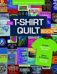 T-Shirt Quilt Book: Recycle Your Tees, 8 Exciting Projects