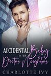 Accidental Baby With My Doctor Neighbor: A Best Friend's Brother Romance