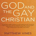 God and the Gay Christian: The Biblical Case in Support of Same-Sex Relationships