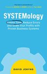 SYSTEMology: Create time, reduce errors and scale your profits with proven business systems