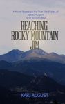 Reaching Rocky Mountain Jim: A Novel Based on the True Life Stories of James Nugent and Isabella Bird (Historic Estes Park Frontier Life and Romance Book 1)