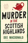 Murder in the Scottish Highlands: A completely addictive cozy murder mystery (An Ally McKinley Mystery Book 1)