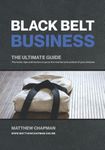 Black Belt Business The Ultimate Guide: The tools, tips and tactics to grow the martial arts school of your dreams