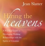 Hiring the Heavens: A Practical Guide to Developing Working Relationships with the Spirits of Creation