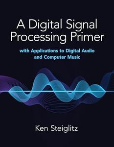 A Digital Signal Processing Primer: with Applications to Digital Audio and Computer Music