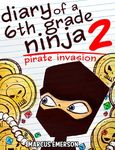 Diary of a 6th Grade Ninja 2: Pirate Invasion (a funny book for kids 9-12)