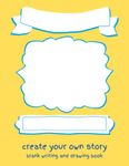 Create Your Own Story Book: Blank Writing and Drawing Book