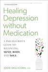 Healing Depression without Medication: A Psychiatrist's Guide to Balancing Mind, Body, and Soul