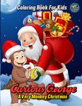 Curious George A Very Monkey Christmas Coloring Book For Kids: Amazing Gifts For Merry Christmas 2021 With Many Cool Coloring Pages, Fun And Relax