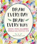 Draw Every Day, Draw Every Way (Guided Sketchbook): Sketch, Paint, and Doodle Through One Creative Year