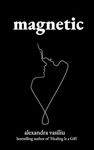 Magnetic: A Poetry Collection For Lovers