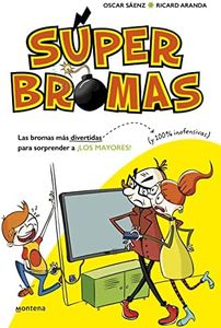 Las bromas más divertidas (y 100% inofensivas) para sorprender a ¡los mayores! (Súper Bromas) (No ficción ilustrados)