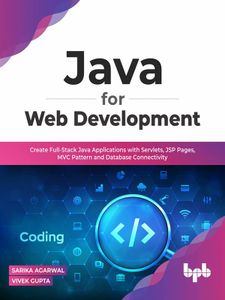 Java for Web Development: Create Full-Stack Java Applications with Servlets, JSP Pages, MVC Pattern and Database Connectivity (English Edition)