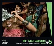 80's Soul Classics - Sweet Soul And Funky Club Tunes, Vol. 5