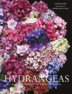 Hydrangeas: The ultimate flower guide for growing, flowering and cutting varieties for the home and gardening: Beautiful varieties for home and garden