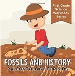 Fossils And History : Paleontology for Kids (First Grade Science Workbook Series) by Baby Professor (2015-10-10)