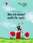 Bin ich klein? আমি কি ছোট?: Deutsch-Bengalisch/Bengali: Zweisprachiges Bilderbuch zum Vorlesen für Kinder ab 2 Jahren (Bilinguale Bücher (Deutsch-Bengalisch) von Philipp Winterberg) (German Edition)