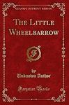 The Little Wheelbarrow (Classic Rep