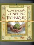 Interweave's Compendium Of Finishing Techniques: Crochet, Embroidery, Knitting, Quilting, Weaving