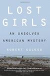 [Lost Girls: An Unsolved American Mystery] (By: Robert Kolker) [published: July, 2013]