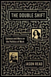 The Double Shift: Spinoza and Marx on the Politics of Work