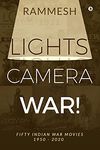 Lights Camera War! : Fifty Indian War Movies 1950 - 2020