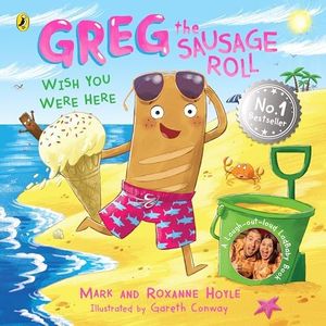 Greg the Sausage Roll: Wish You Were Here: The ultimate summer sizzler - part of the laugh out loud No. 1 bestselling series