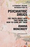 A Straight Talking Introduction to Psychiatric Drugs: The truth about how they work and how to come off them (The Straight Talking Introductions Series)