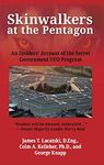 Skinwalkers at the Pentagon: An Insiders' Account of the Secret Government UFO Program