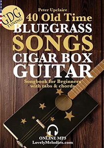 40 Old Time Bluegrass Songs - Cigar Box Guitar GDG Songbook for Beginners with Tabs and Chords