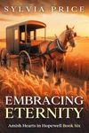 Embracing Eternity: Amish Hearts in Hopewell Book Six