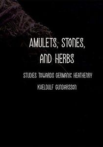 Amulets: Stones, Herbs, Runes and More. Studies towards Germanic Heathenry.