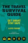 The Travel Survival Guide: Get Smart, Stay Safe