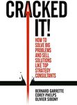 Cracked it!: How to solve big problems and sell solutions like top strategy consultants