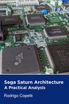 Sega Saturn Architecture: What can you do with 8 processors? (Architecture of Consoles: A practical analysis Book 5)