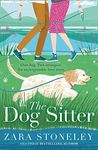 The Dog Sitter: The new feel-good romantic comedy of the year from the bestselling author of The Wedding Date! (The Zara Stoneley Romantic Comedy Collection, Book 7)