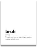 Bruh Definition Wall Art - Funny Gift for Boys, Teens, Men - Modern Typography Wall Decor - Cubicle, Office Wall Decor - Dorm Room Wall Art - Boys Bedroom Decorations - 11x14 unframed print