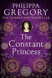 The Constant Princess: A compelling Sunday Times bestselling Tudor historical fiction novel