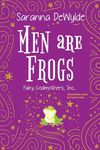 Men Are Frogs: A Magical Romance with Humor and Heart: 2 (Fairy Godmothers Inc.)