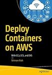 Deploy Containers on AWS: With EC2, ECS, and EKS