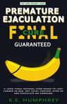 Premature Ejaculation Final Cure - Guaranteed!: A 100% Final Natural Cure Guide To Last Longer In Bed, Get Total Control Over PE And Ejaculate On Command (Men's Relationship And Health Guide)