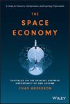 The Space Economy: Capitalize on the Greatest Business Opportunity of Our Lifetime