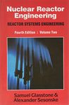 NUCLEAR REACTOR ENGG., VOL. II: REACTOR SYSTEMS ENGINEERING [Paperback] Glasstone & Sesonske