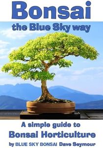 Bonsai, the Blue Sky way: A simple guide to Bonsai Horticulture