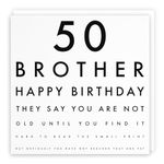 Hunts England - Brother 50th Funny Birthday Card - 50 Brother - Happy Birthday - They Say You Are Not Old Until You Find It Hard To Read The Small Print... 148 x 148 mm